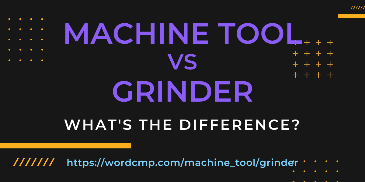 Difference between machine tool and grinder