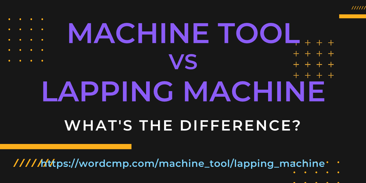 Difference between machine tool and lapping machine