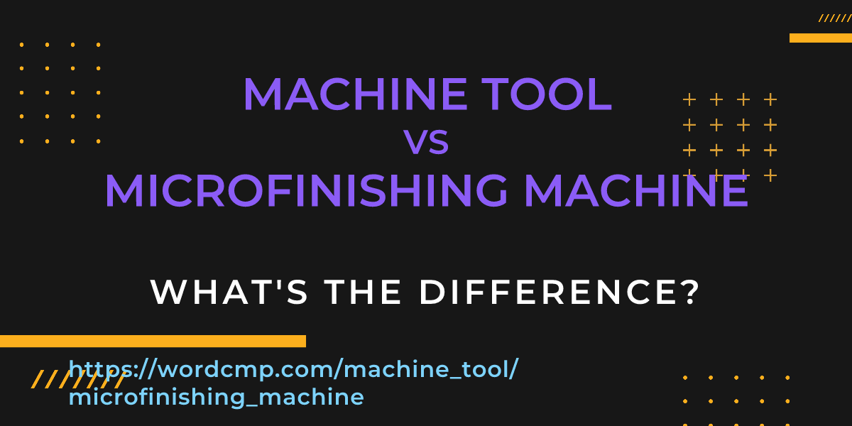 Difference between machine tool and microfinishing machine