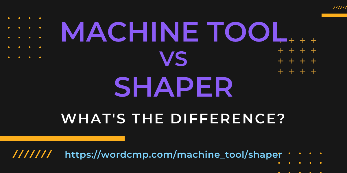 Difference between machine tool and shaper
