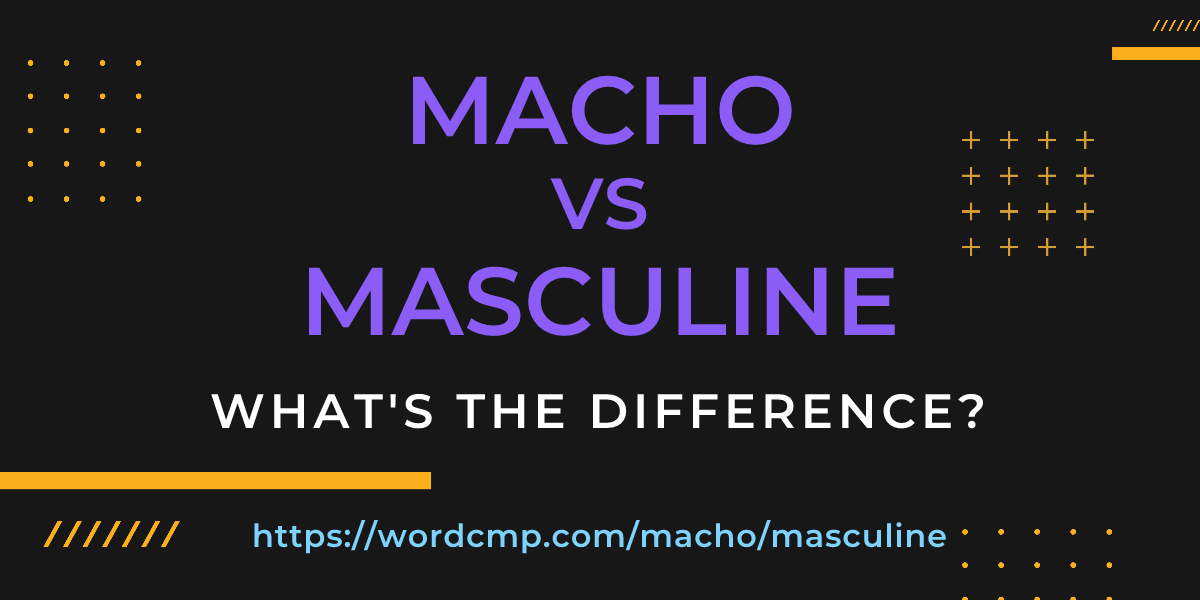 Difference between macho and masculine