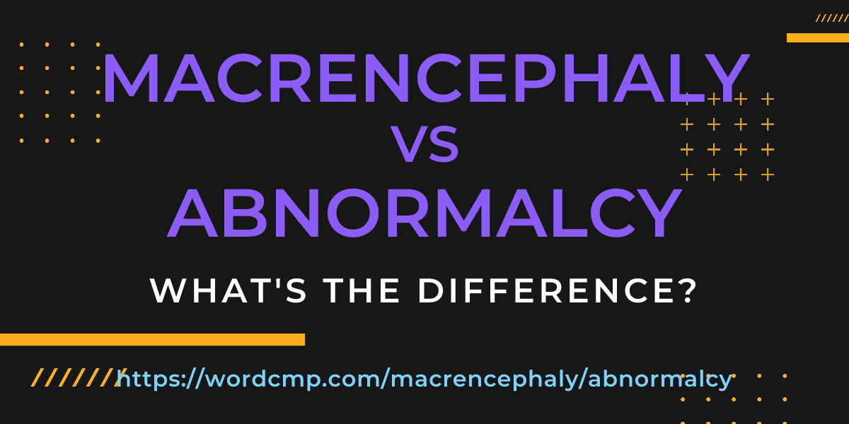 Difference between macrencephaly and abnormalcy