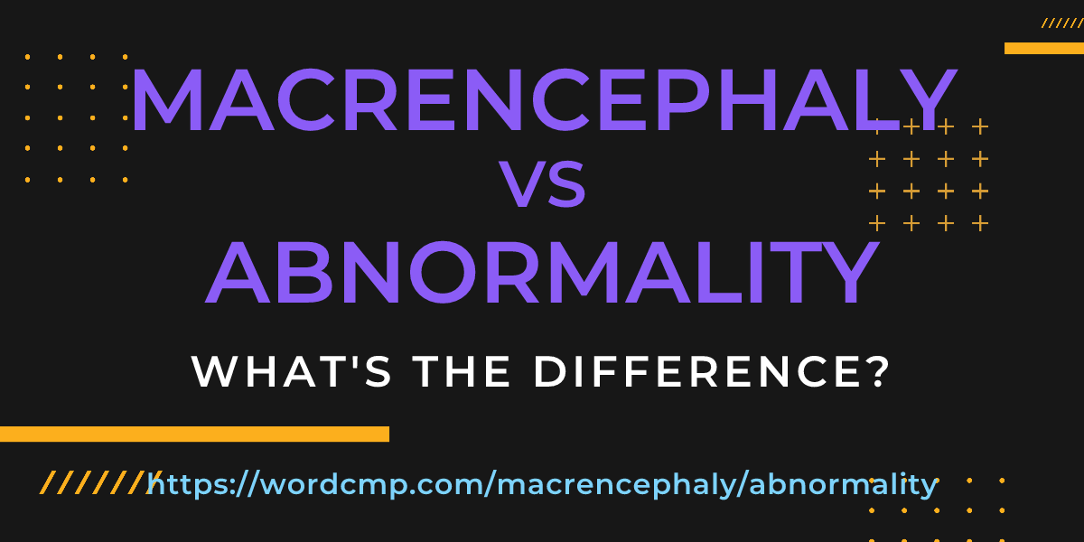 Difference between macrencephaly and abnormality