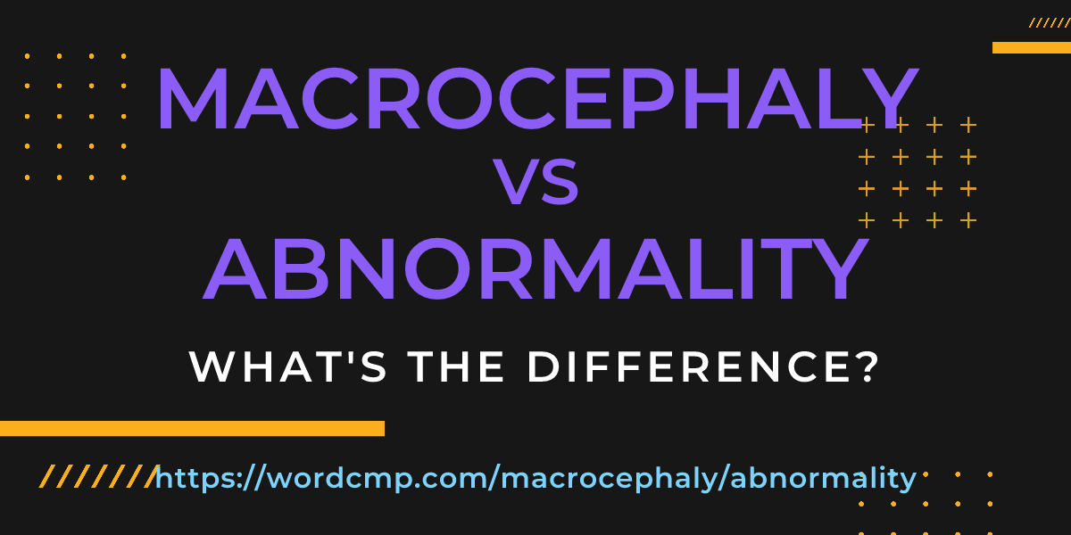 Difference between macrocephaly and abnormality
