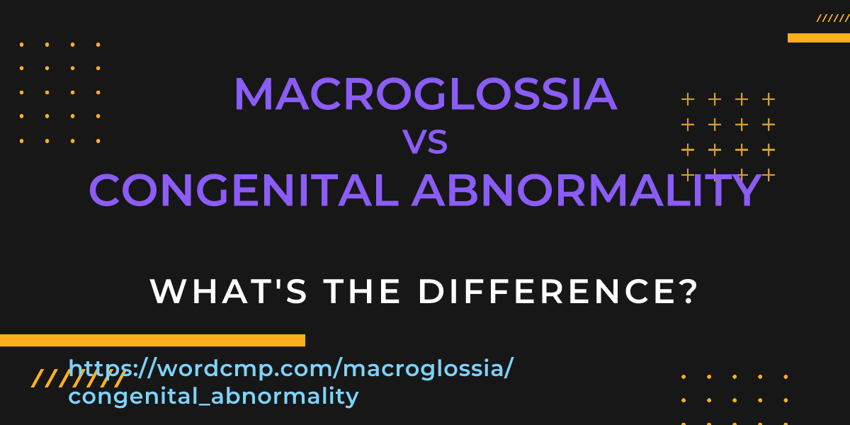 Difference between macroglossia and congenital abnormality