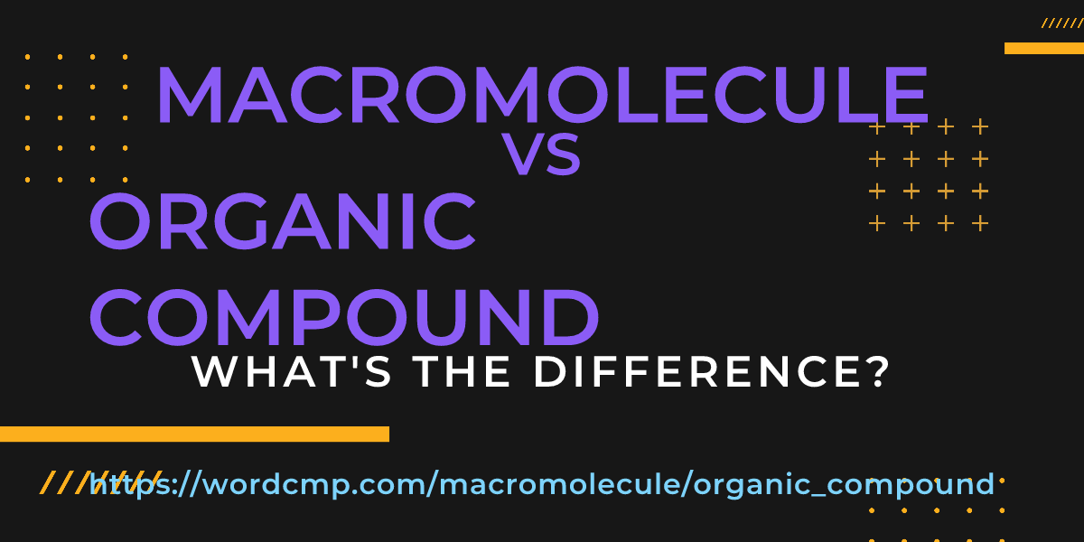 Difference between macromolecule and organic compound