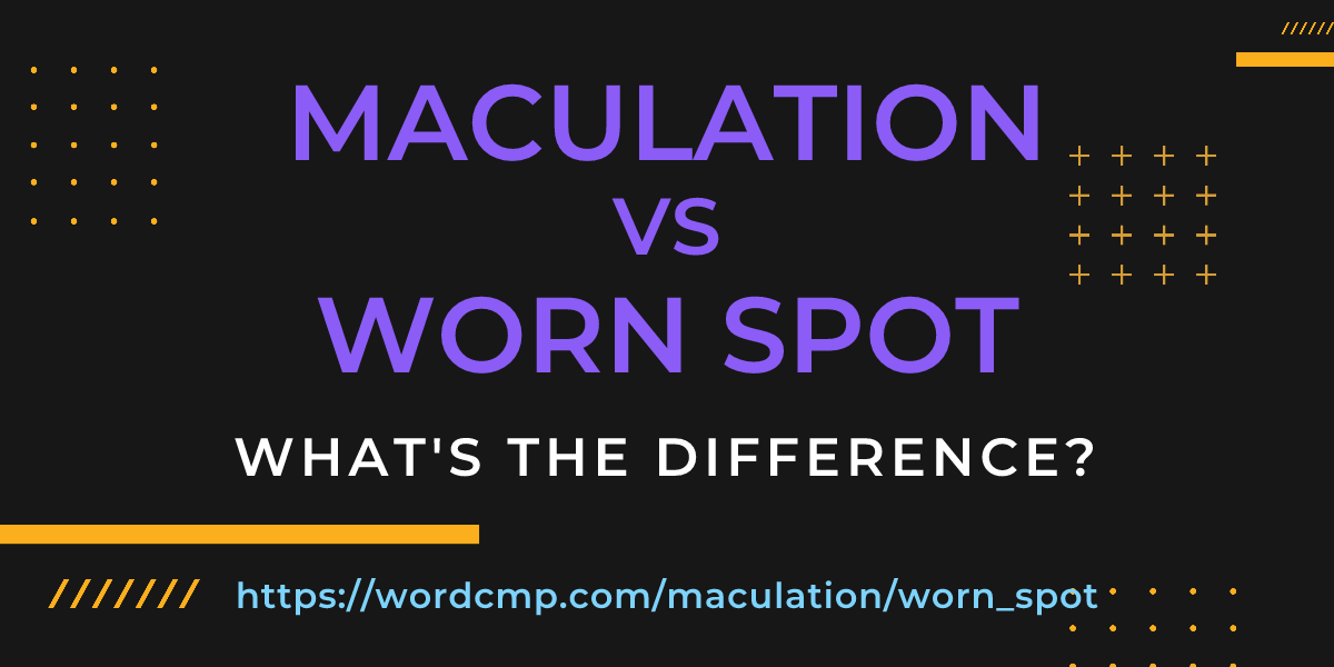 Difference between maculation and worn spot