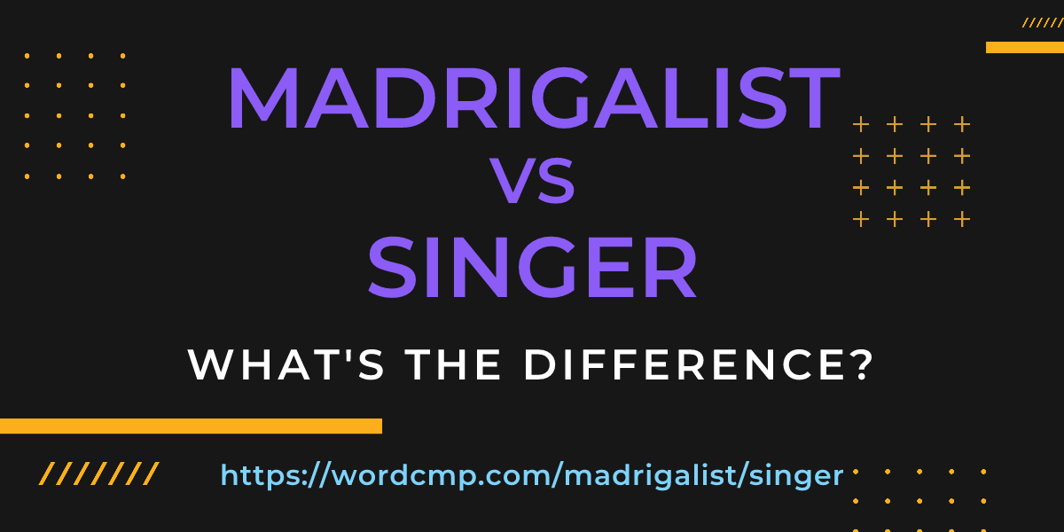 Difference between madrigalist and singer