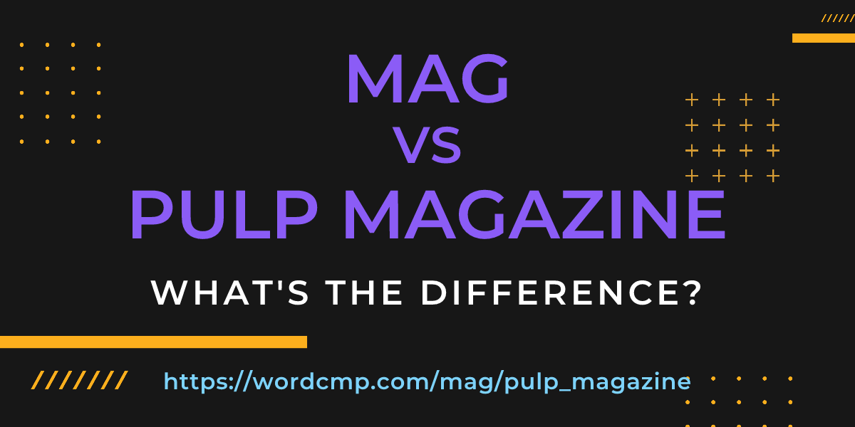 Difference between mag and pulp magazine