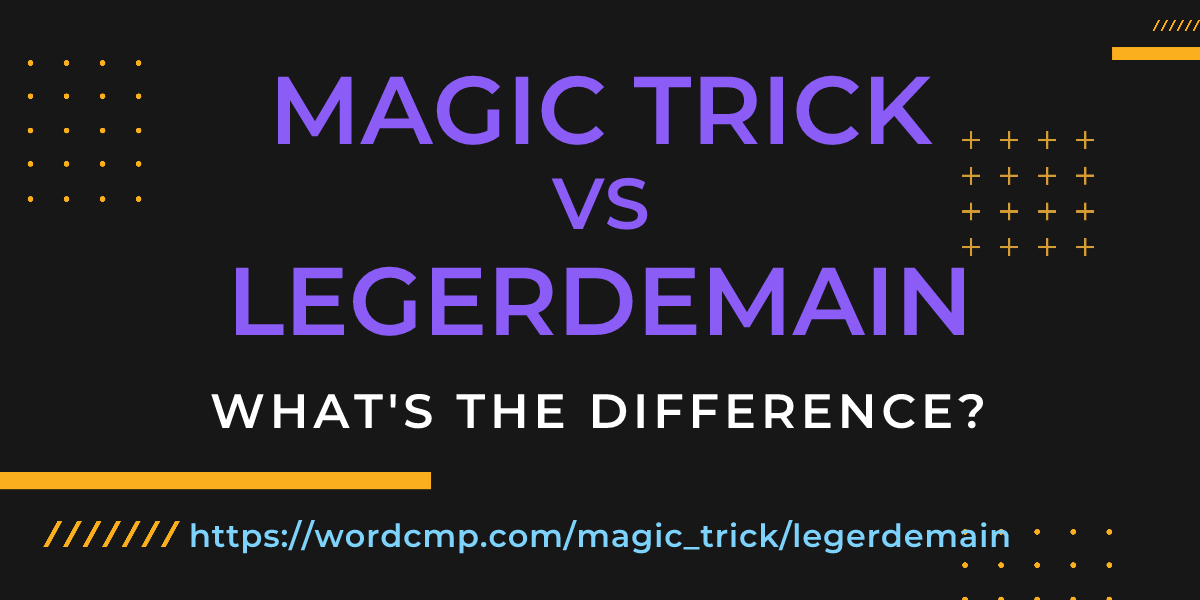 Difference between magic trick and legerdemain