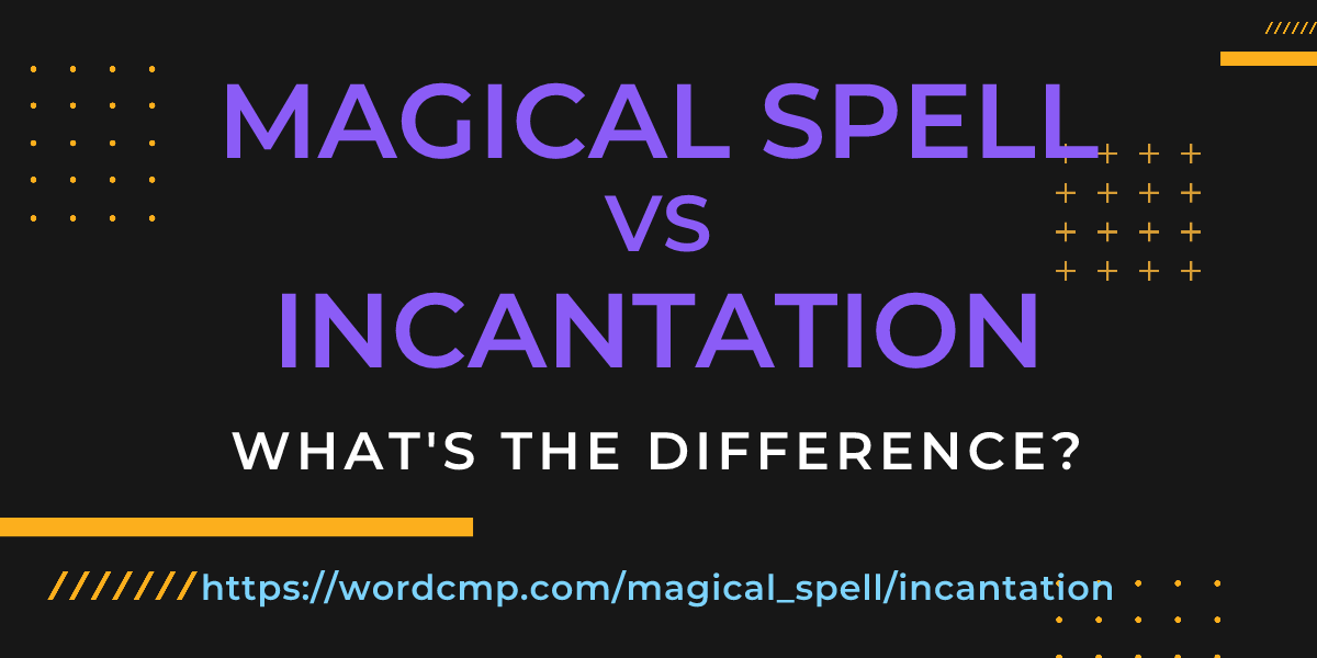 Difference between magical spell and incantation