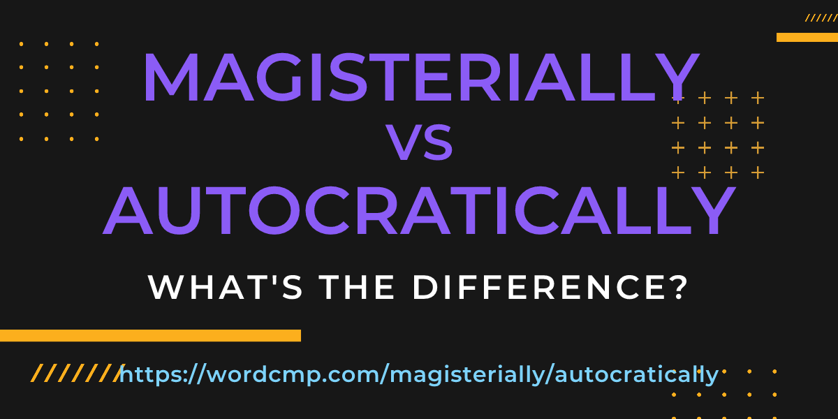 Difference between magisterially and autocratically
