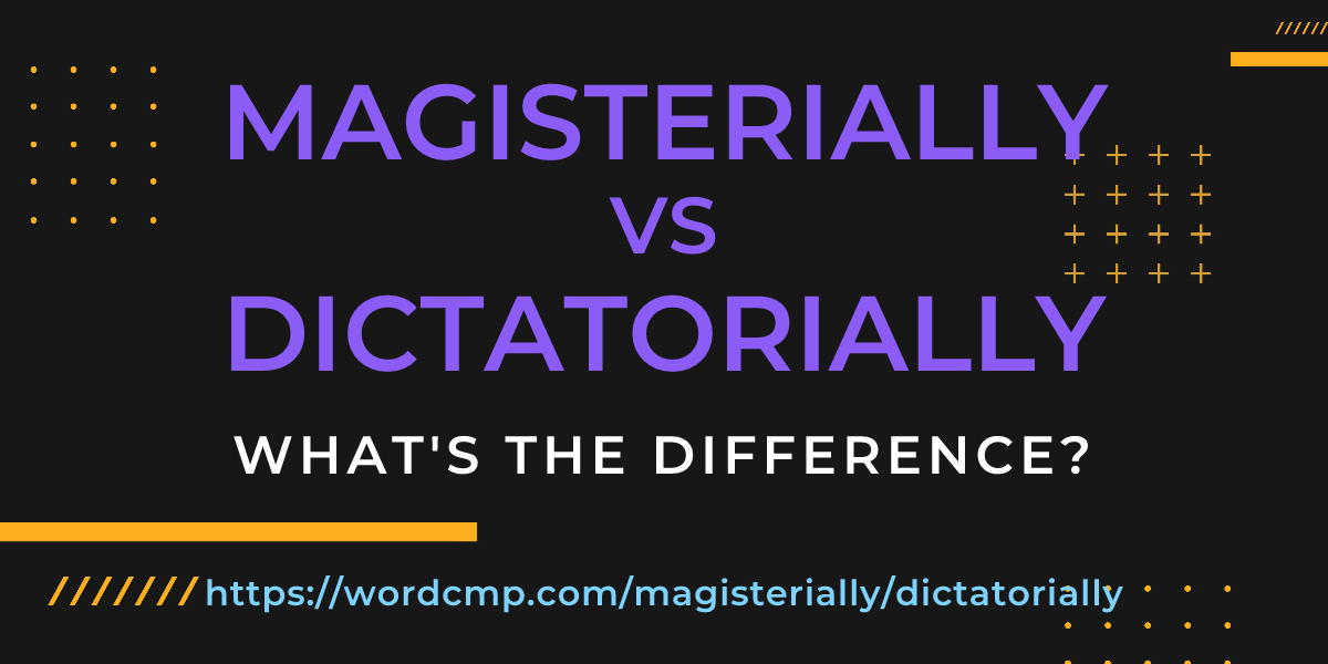 Difference between magisterially and dictatorially