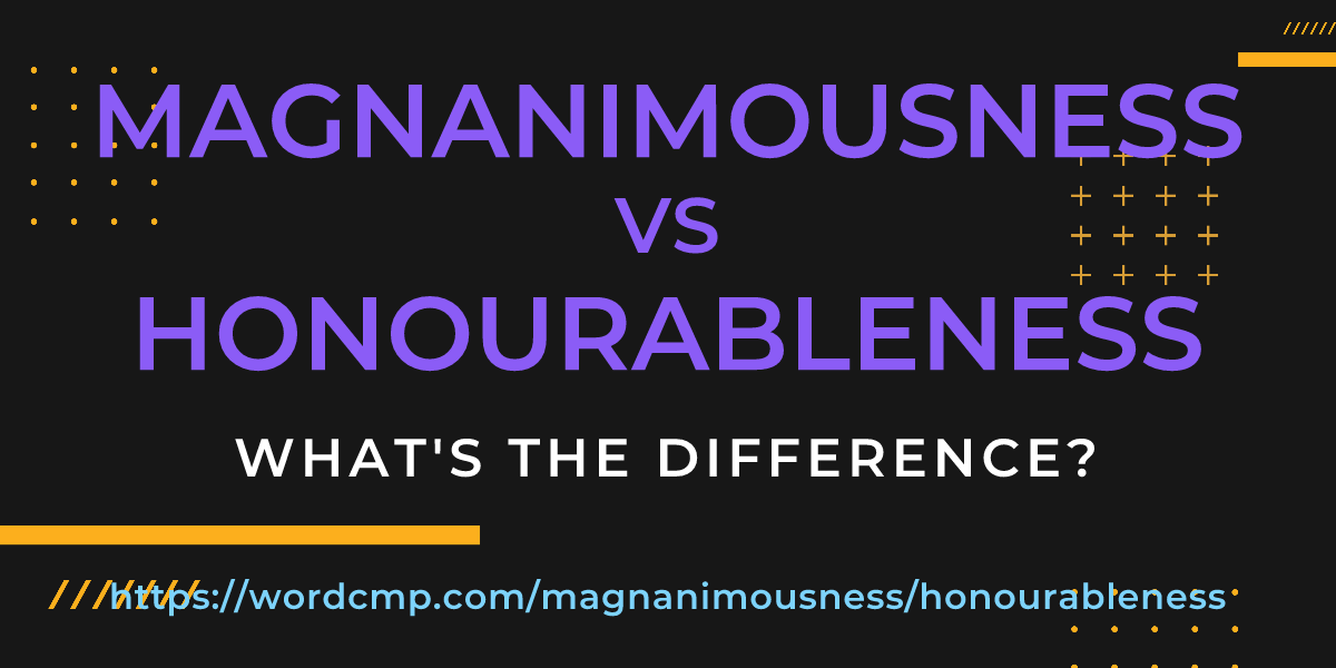 Difference between magnanimousness and honourableness