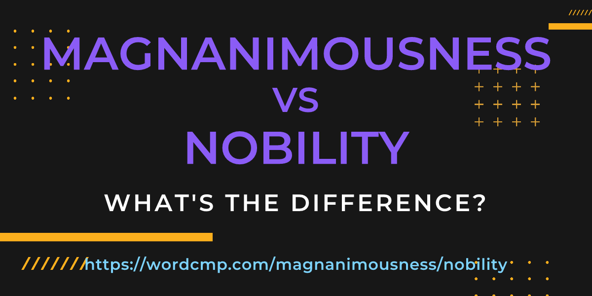 Difference between magnanimousness and nobility