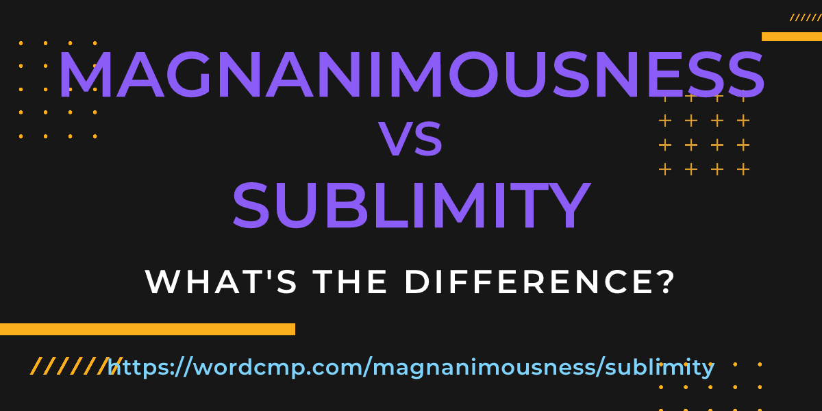 Difference between magnanimousness and sublimity