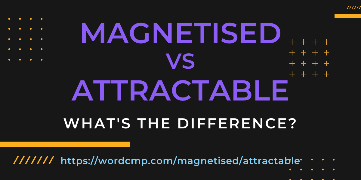 Difference between magnetised and attractable