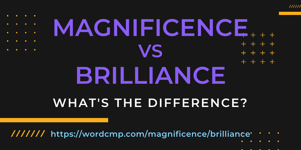 Difference between magnificence and brilliance
