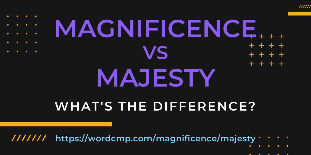Difference between magnificence and majesty