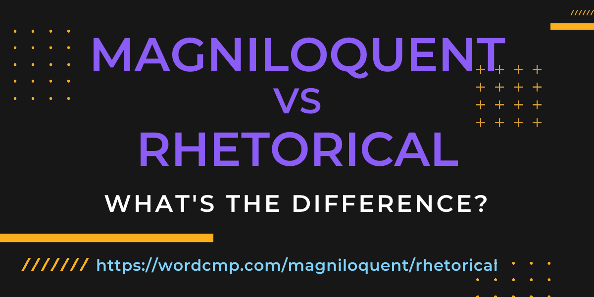 Difference between magniloquent and rhetorical