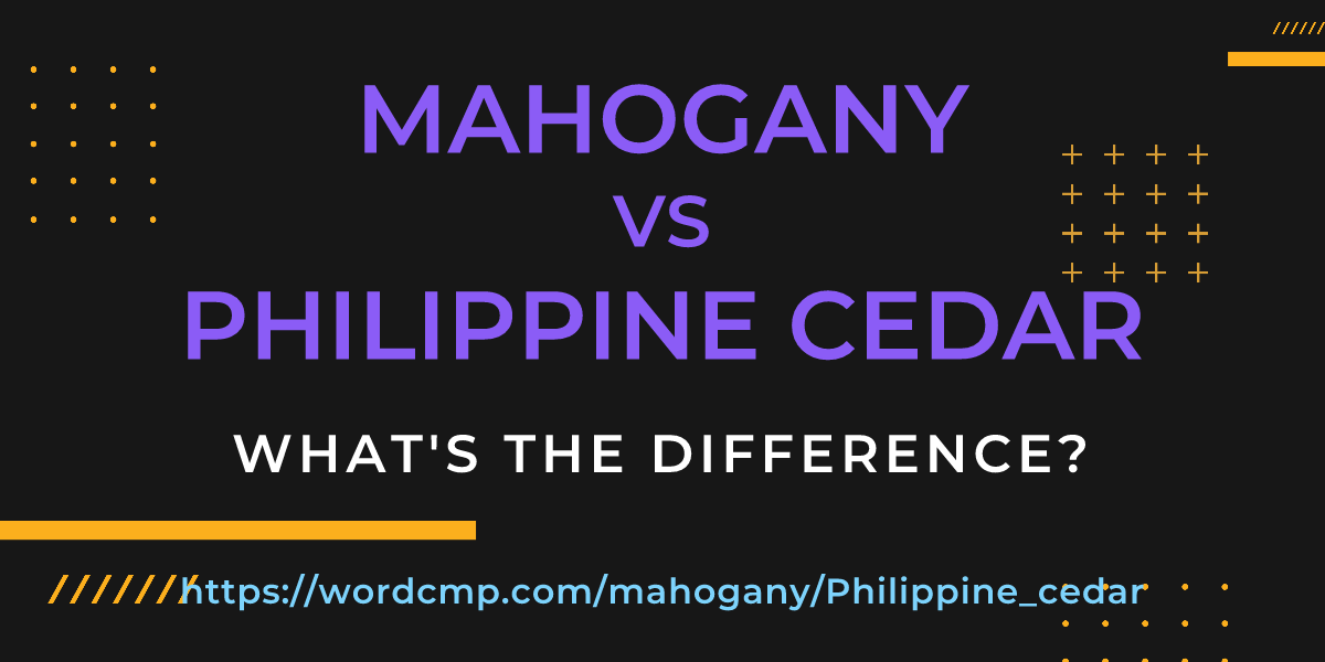 Difference between mahogany and Philippine cedar