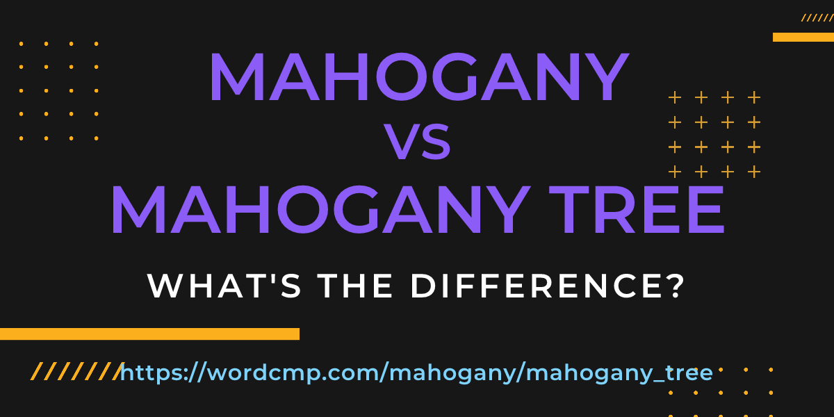 Difference between mahogany and mahogany tree