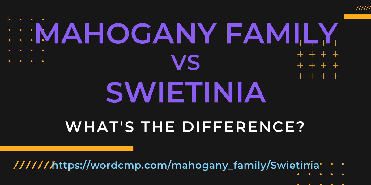 Difference between mahogany family and Swietinia