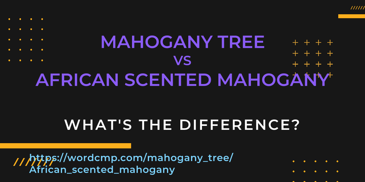 Difference between mahogany tree and African scented mahogany
