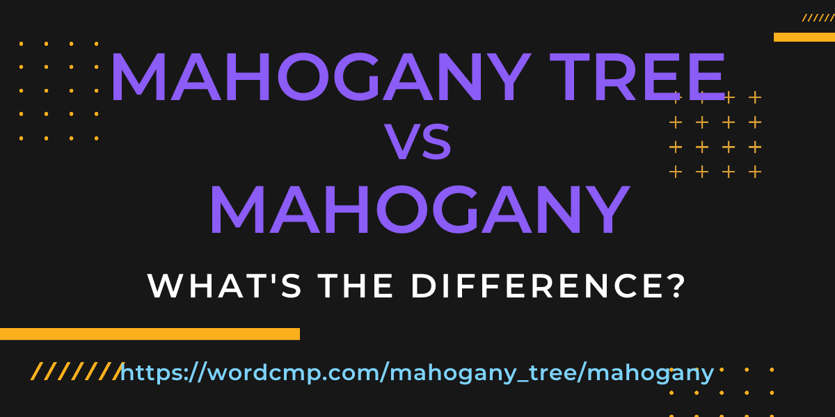 Difference between mahogany tree and mahogany