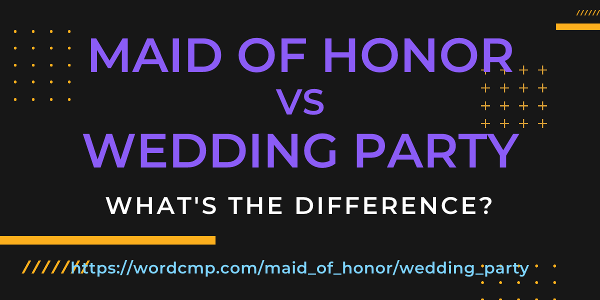 Difference between maid of honor and wedding party