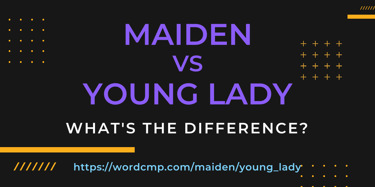 Difference between maiden and young lady