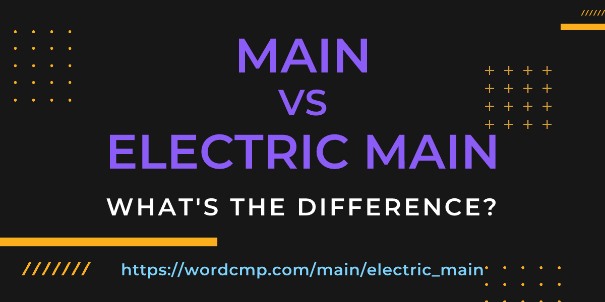 Difference between main and electric main