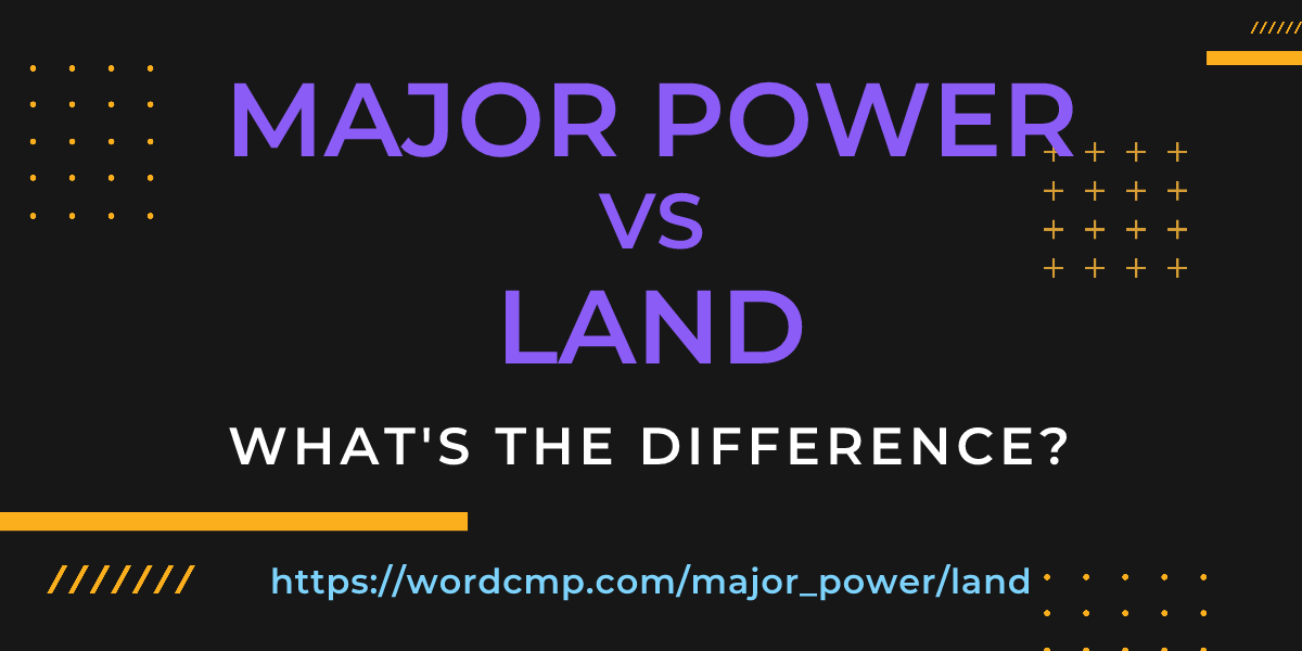 Difference between major power and land