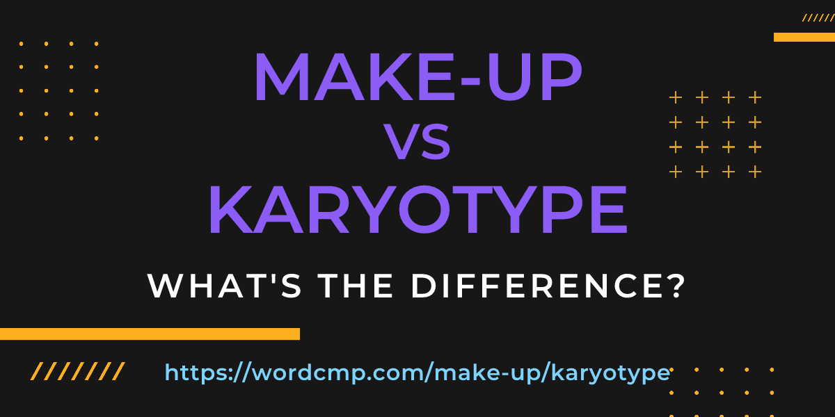 Difference between make-up and karyotype