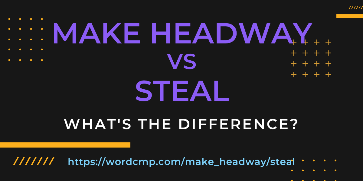 Difference between make headway and steal