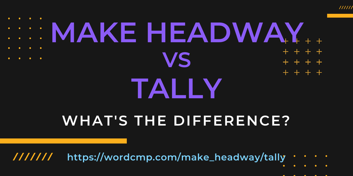 Difference between make headway and tally