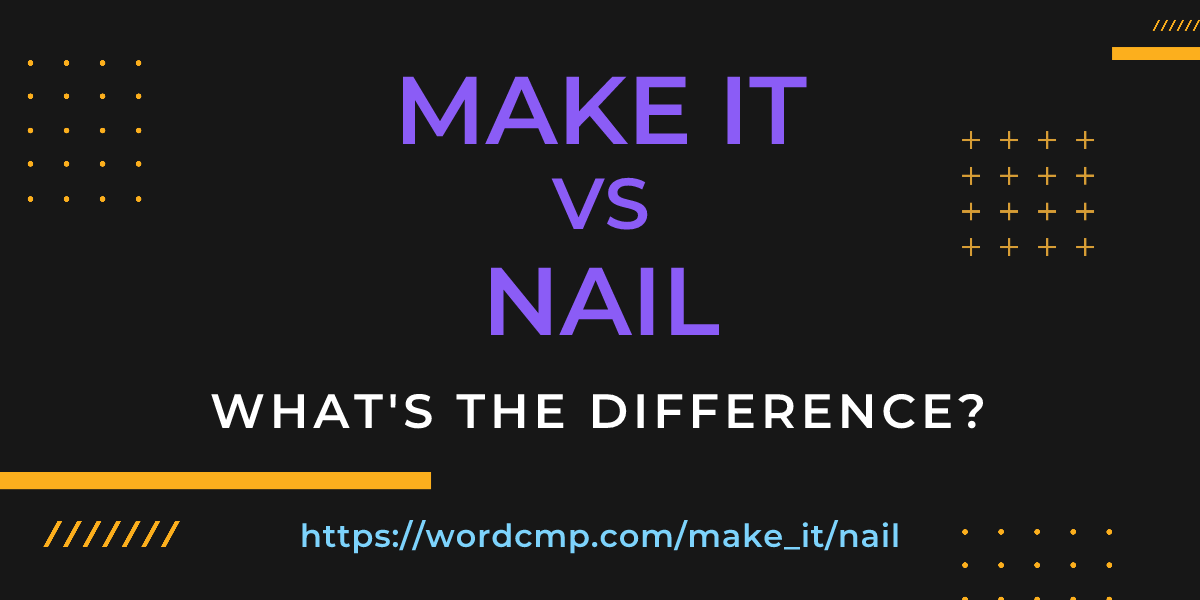 Difference between make it and nail