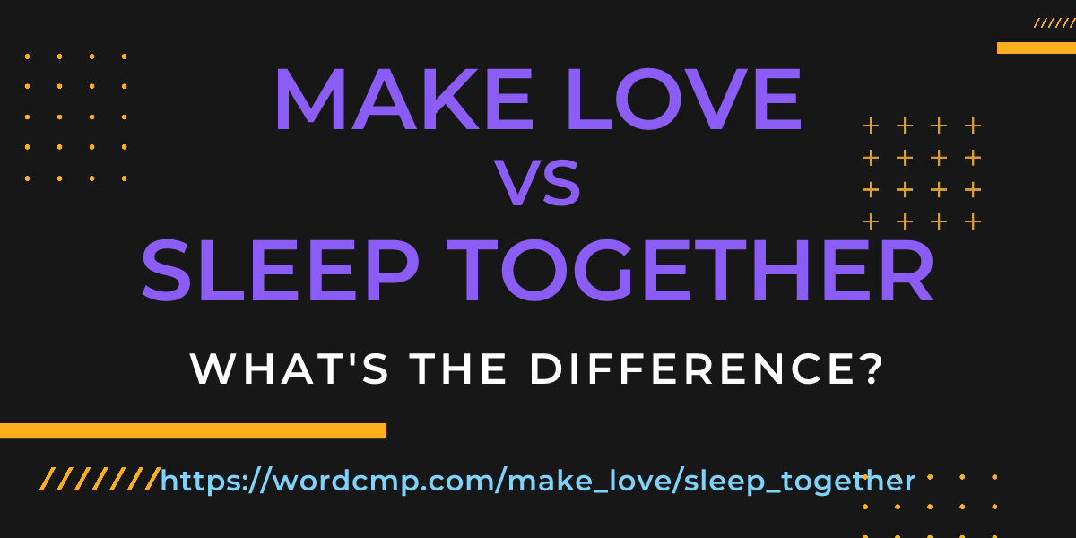 Difference between make love and sleep together