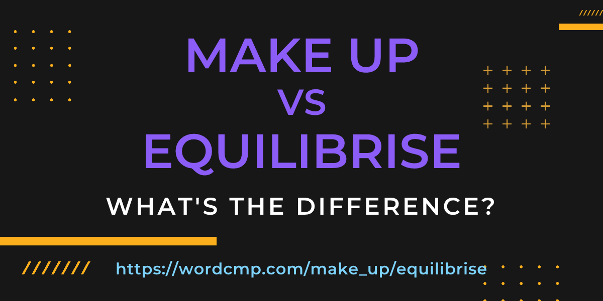 Difference between make up and equilibrise