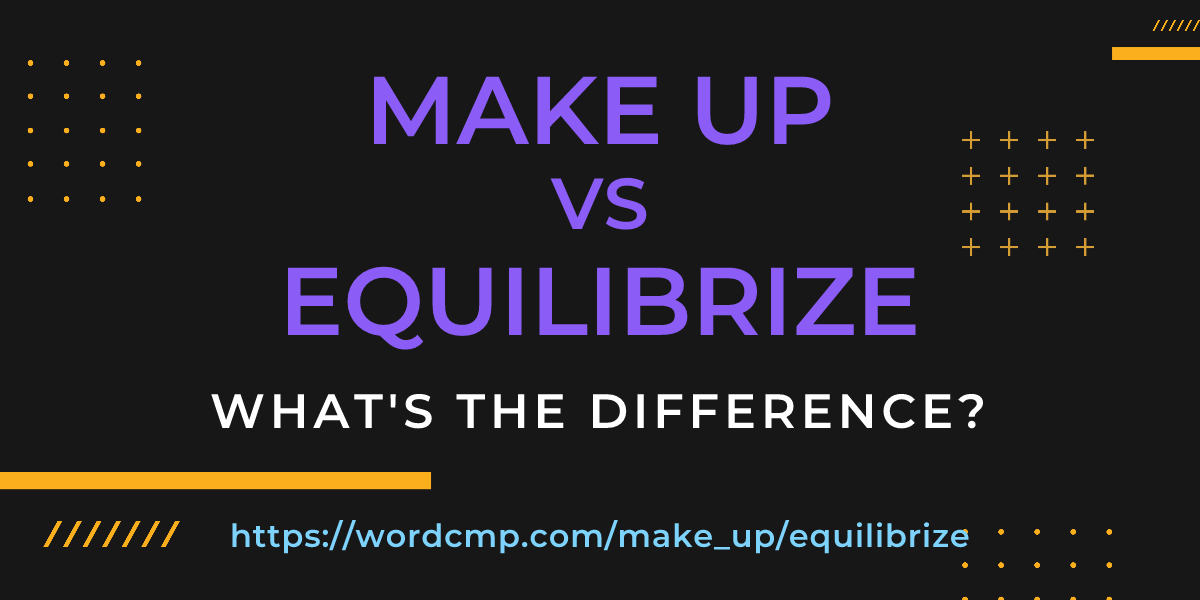 Difference between make up and equilibrize