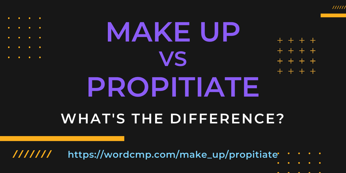 Difference between make up and propitiate