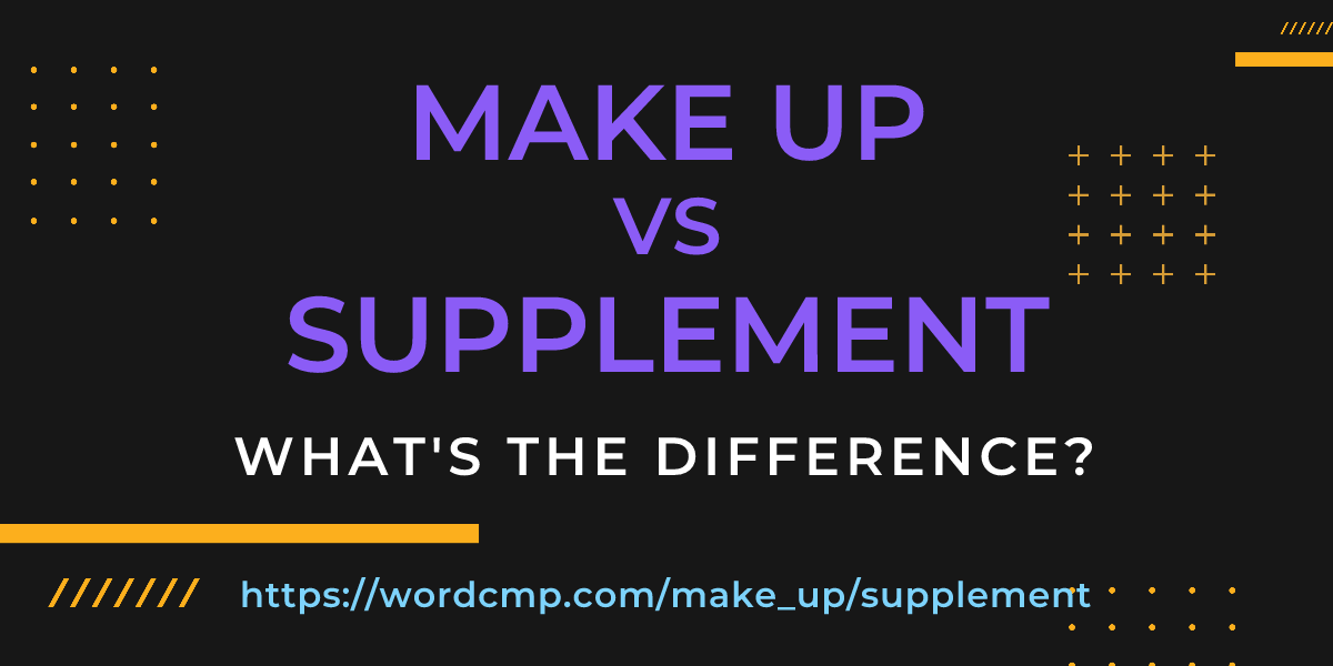 Difference between make up and supplement