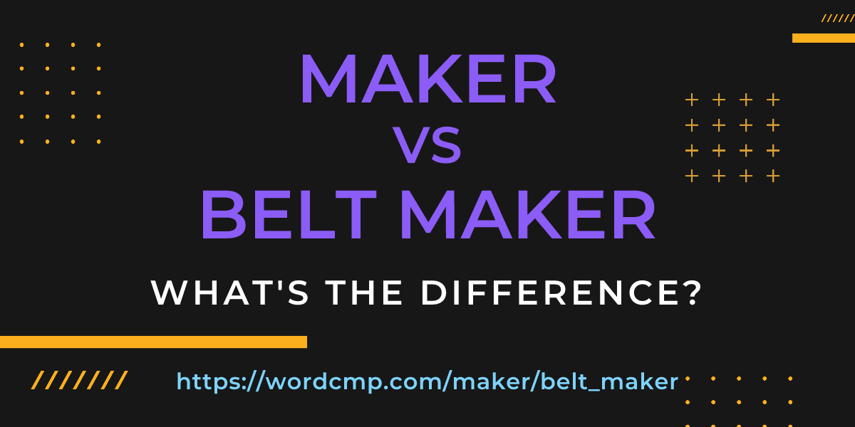Difference between maker and belt maker