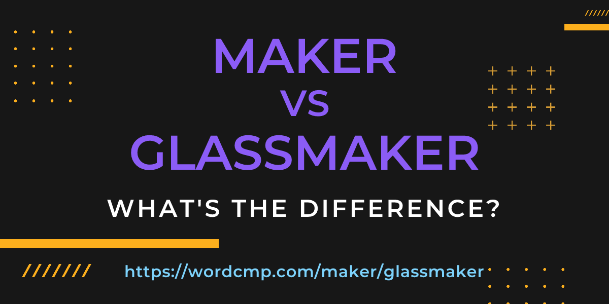 Difference between maker and glassmaker