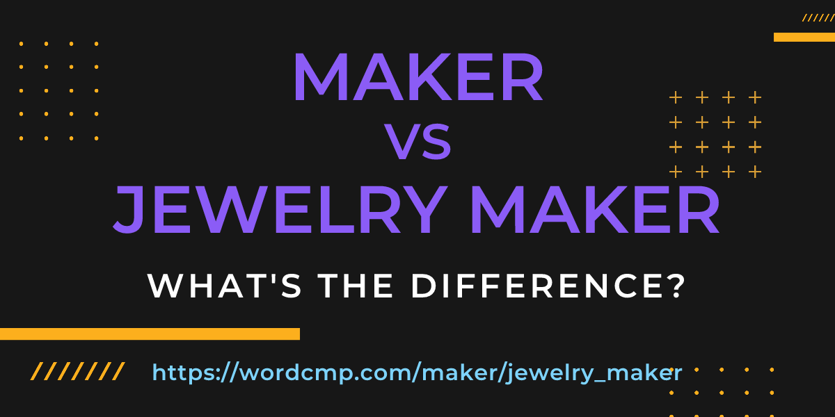 Difference between maker and jewelry maker