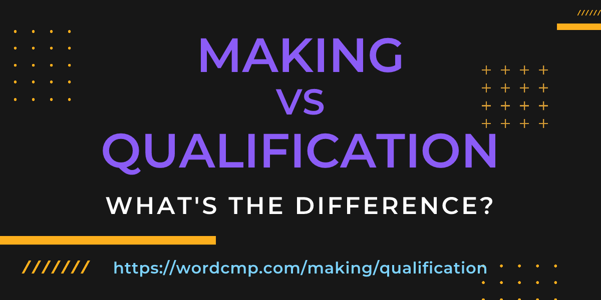 Difference between making and qualification