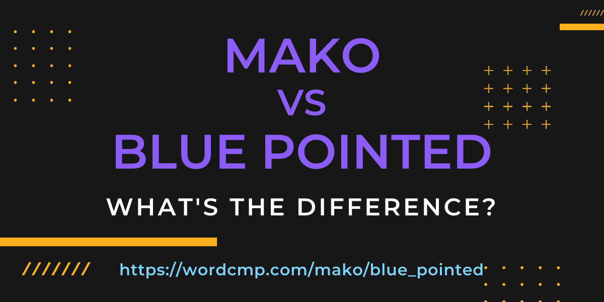 Difference between mako and blue pointed