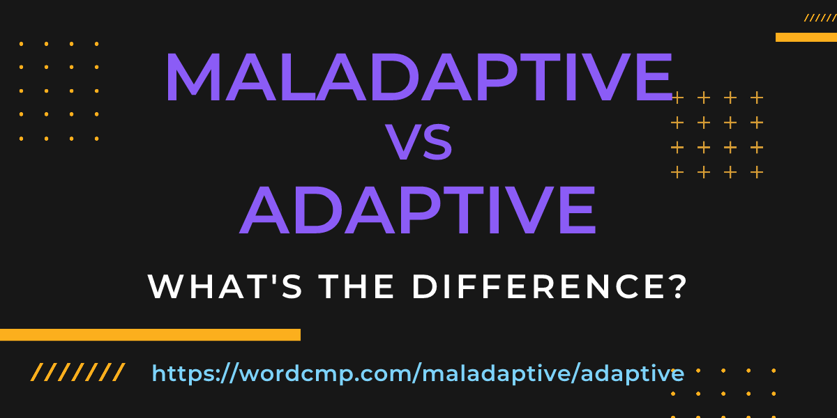 Difference between maladaptive and adaptive