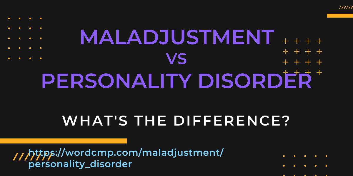 Difference between maladjustment and personality disorder
