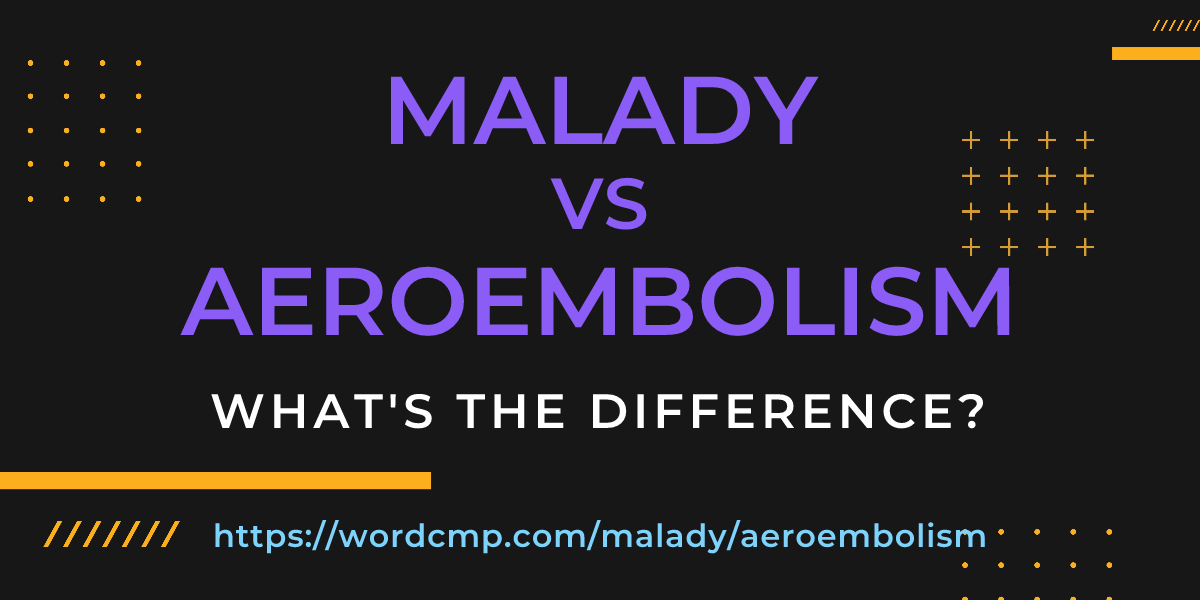 Difference between malady and aeroembolism